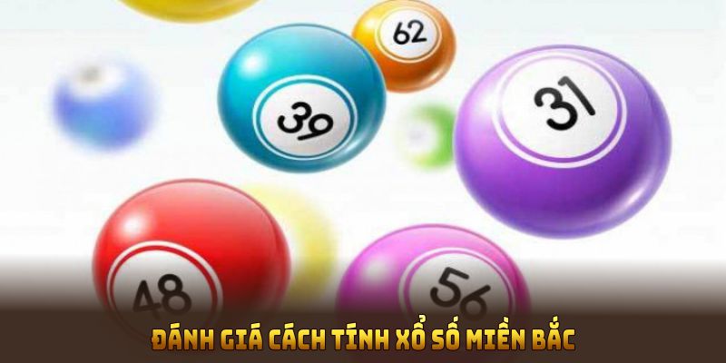 Đánh giá cách tính xổ số miền Bắc giúp người chơi tăng hiệu suất
