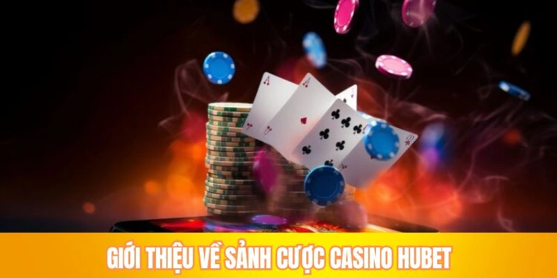 Giới thiệu về sảnh cược Casino HUBET