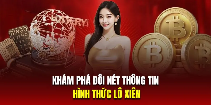 Khám phá đôi nét thông tin về hình thức lô xiên