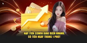 Nạp Tiền 33win - Hướng Dẫn Thực Hiện Siêu Thần Tốc Và An Toàn