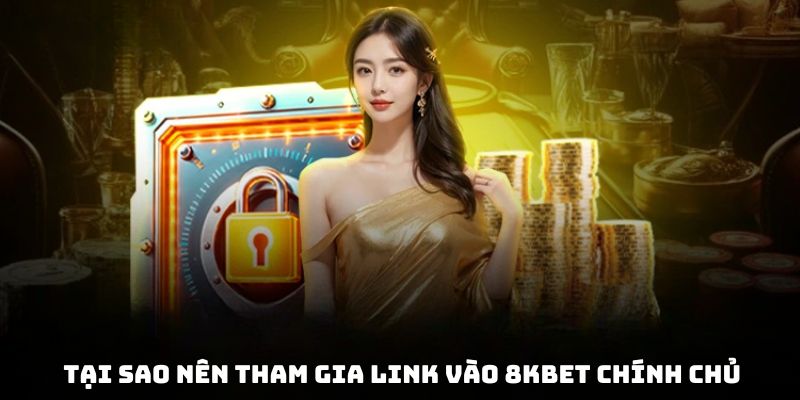 Ưu điểm khi gia nhập bằng đường dẫn nhà cái 8kbet chính chủ
